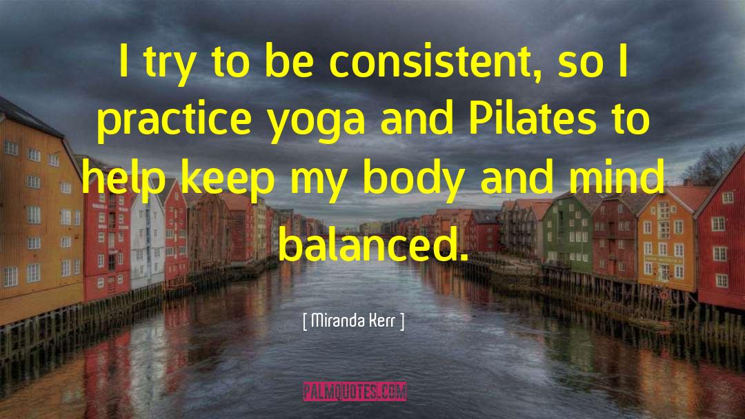 Yoga Practice quotes by Miranda Kerr