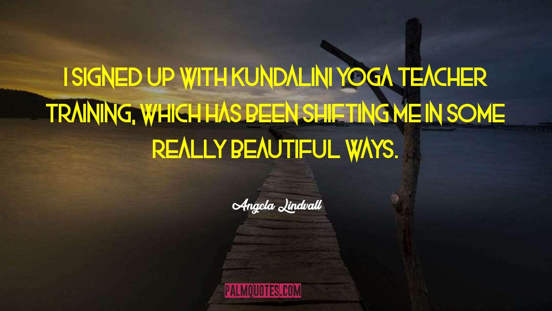 Yoga Teacher Training quotes by Angela Lindvall