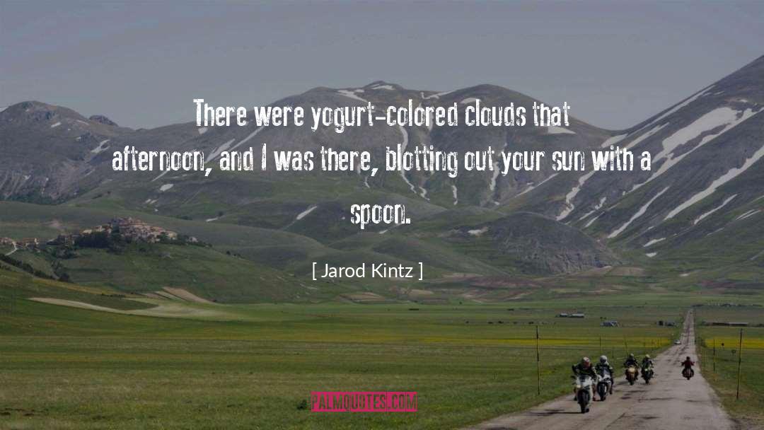 Yogurt quotes by Jarod Kintz