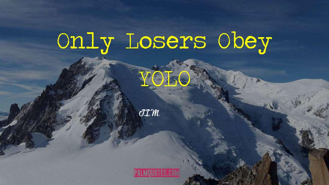 Yolo quotes by J.I.M.