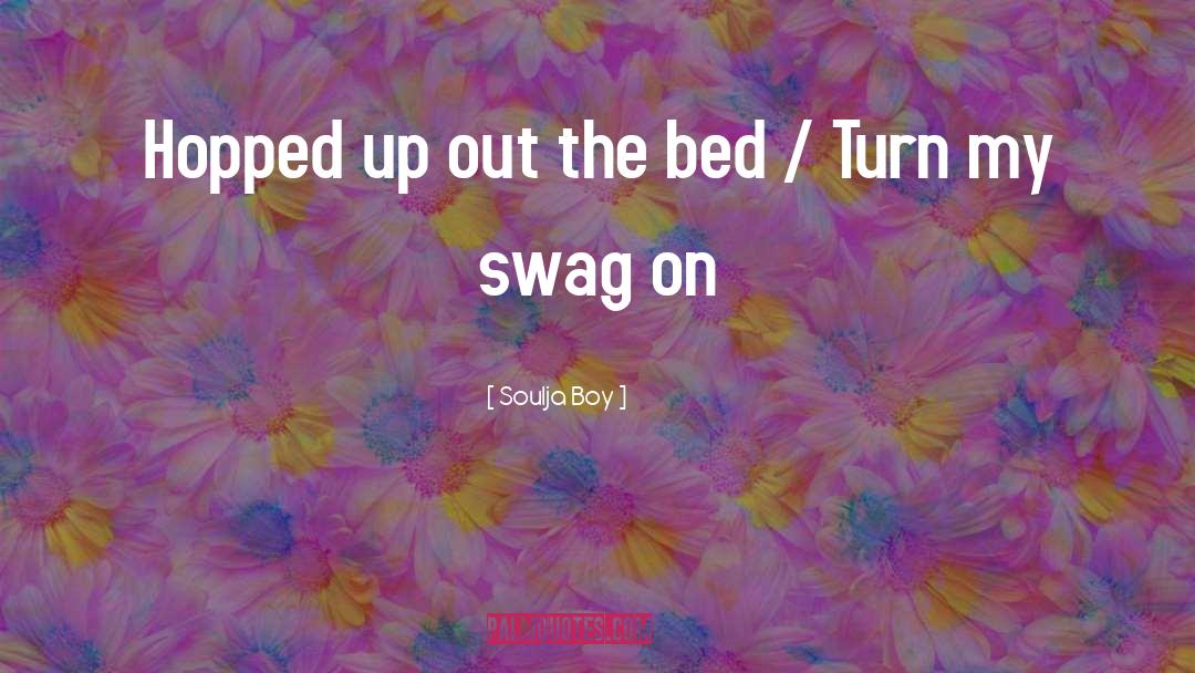 Yolo Swaggity Swag quotes by Soulja Boy