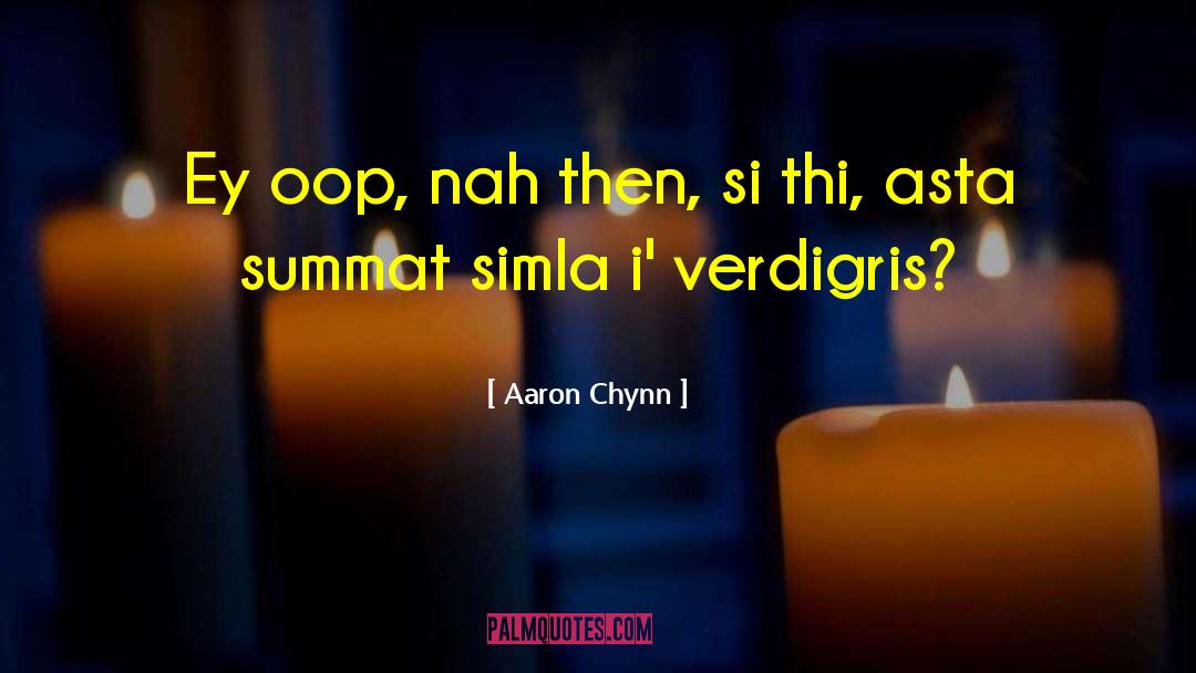 Yorkshire Dialect quotes by Aaron Chynn