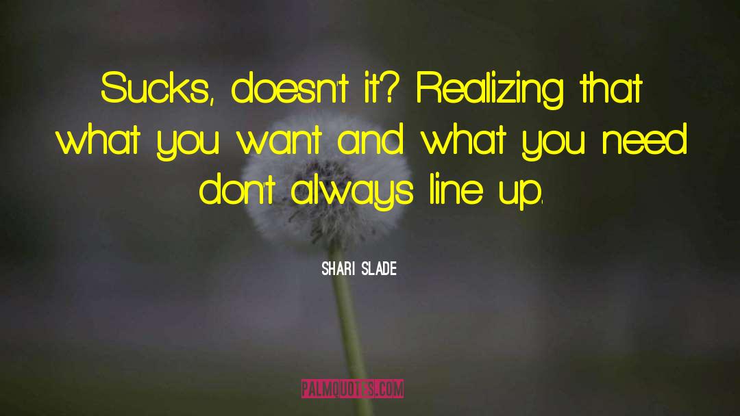 You Always Want More quotes by Shari Slade