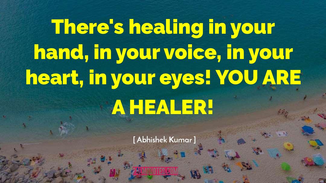 You Are A Healer quotes by Abhishek Kumar