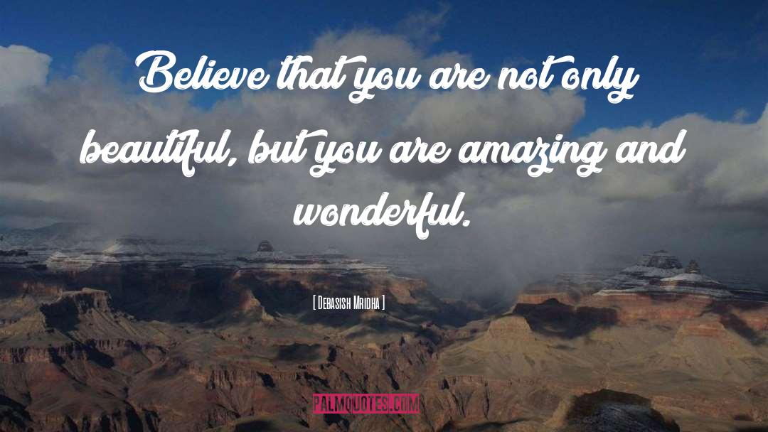 You Are Amazing And Wonderful quotes by Debasish Mridha