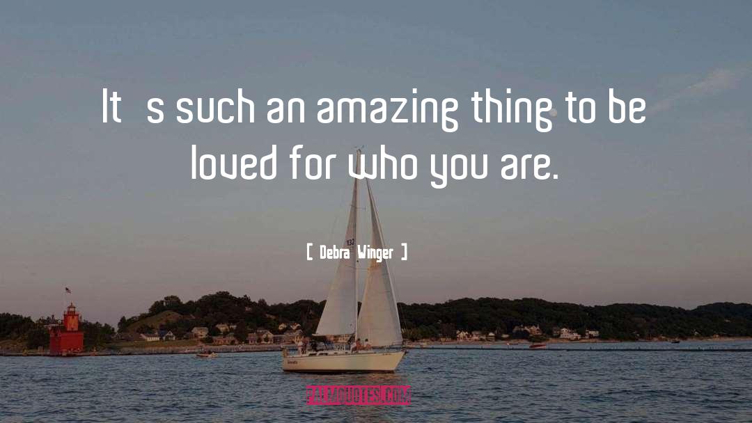 You Are Amazing quotes by Debra Winger