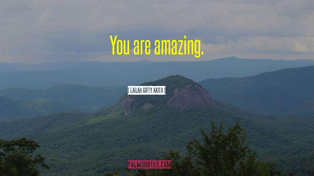 You Are Amazing quotes by Lailah Gifty Akita