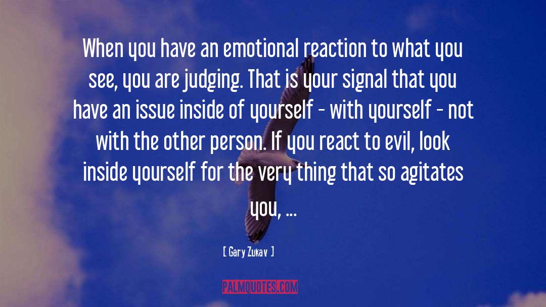 You Are An Emotional Human Being quotes by Gary Zukav