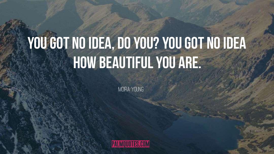 You Are Beautiful quotes by Moira Young