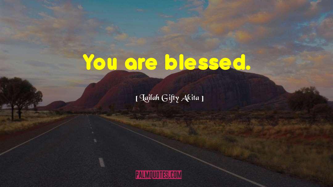 You Are Blessed quotes by Lailah Gifty Akita