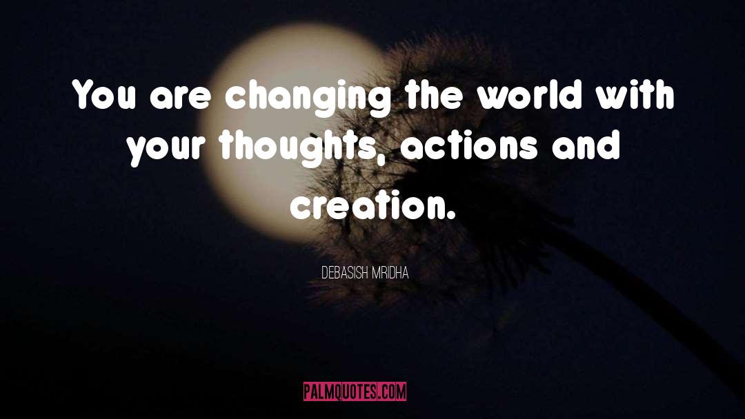 You Are Changing The World quotes by Debasish Mridha