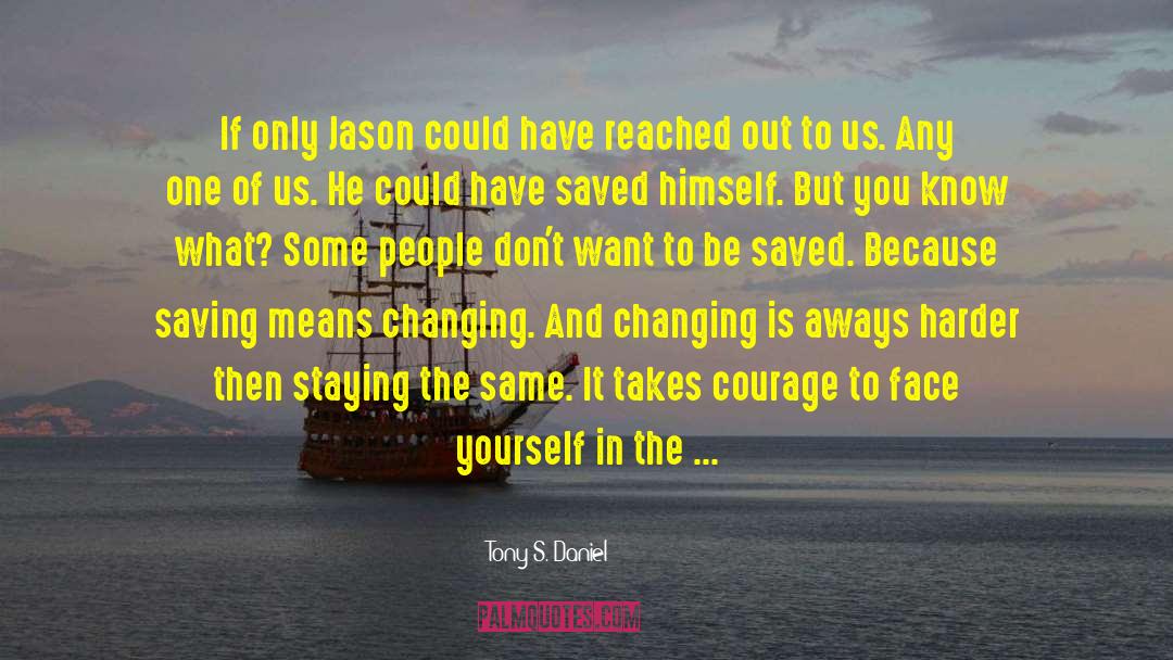 You Are Changing The World quotes by Tony S. Daniel