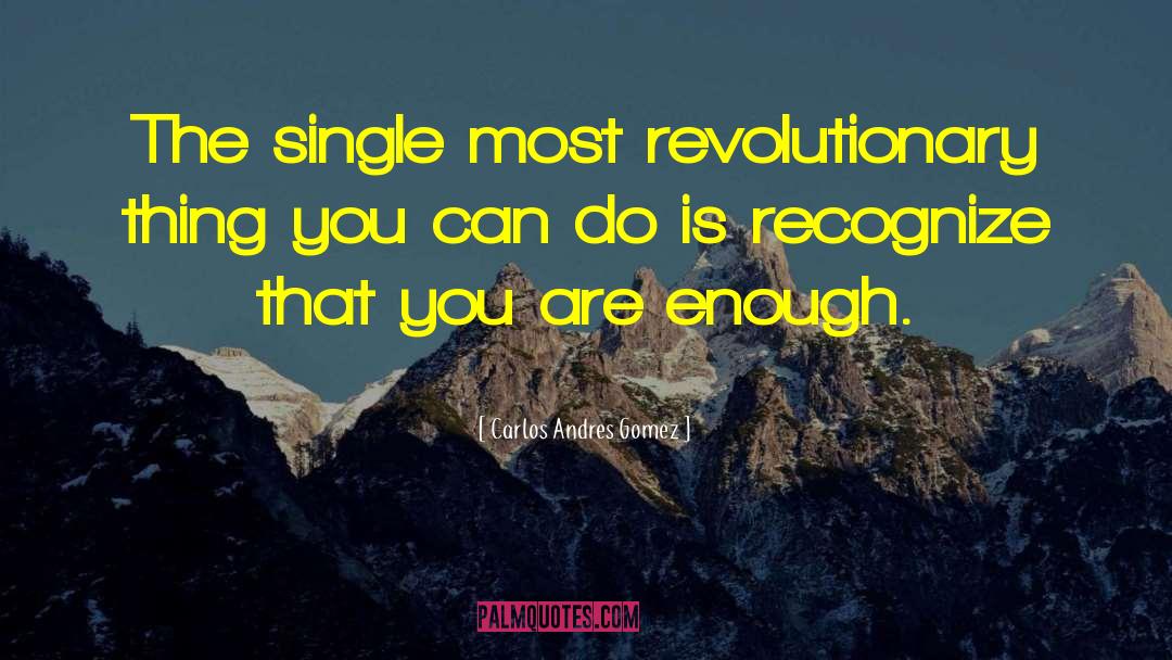 You Are Enough quotes by Carlos Andres Gomez