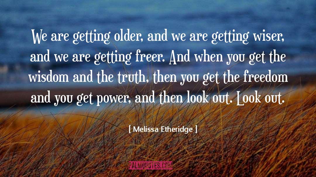 You Are Getting Older quotes by Melissa Etheridge