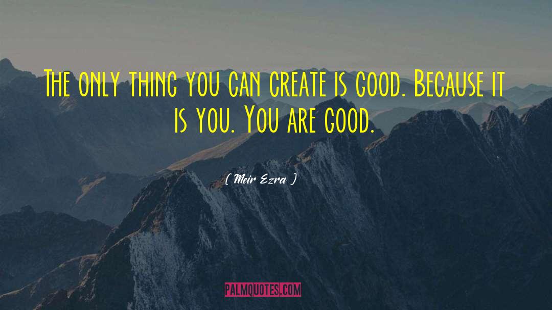 You Are Good quotes by Meir Ezra