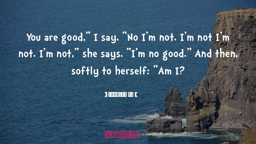 You Are Good quotes by Charles Yu