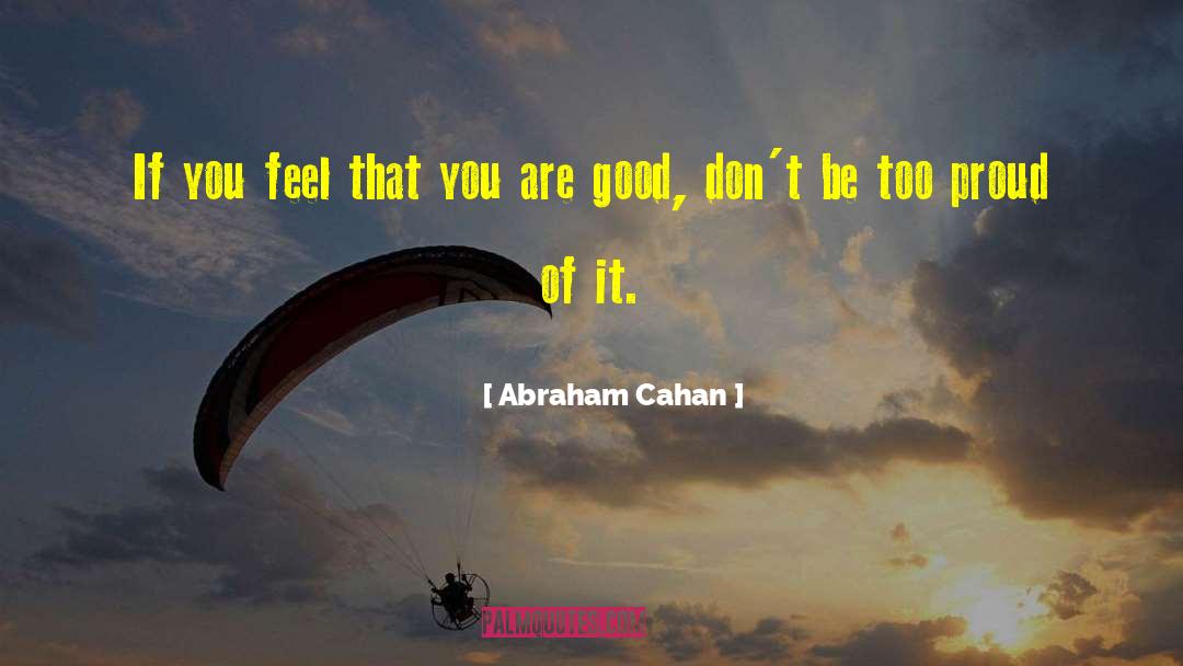 You Are Good quotes by Abraham Cahan