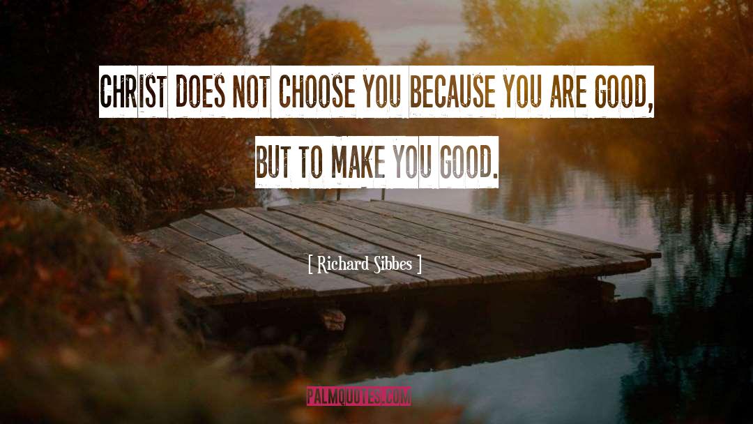 You Are Good quotes by Richard Sibbes