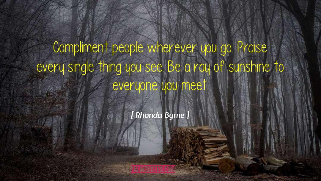 You Are Like A Ray Of Sunshine quotes by Rhonda Byrne