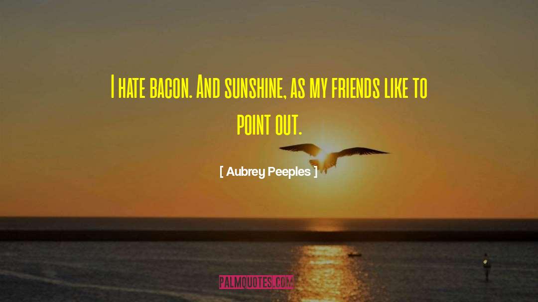 You Are Like A Ray Of Sunshine quotes by Aubrey Peeples