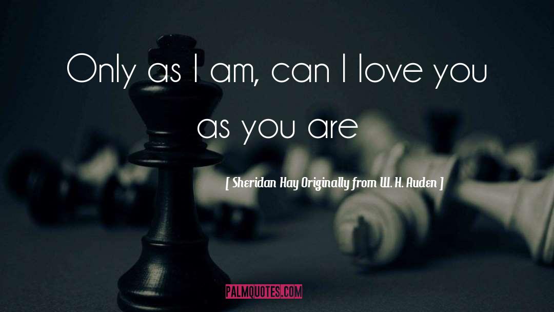 You Are Love quotes by Sheridan Hay Originally From W. H. Auden