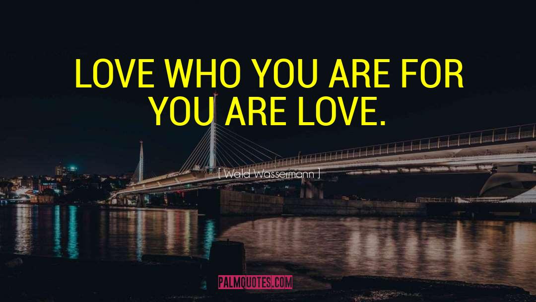 You Are Love quotes by Wald Wassermann
