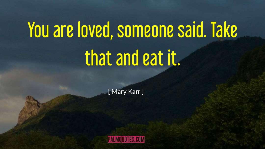 You Are Loved quotes by Mary Karr