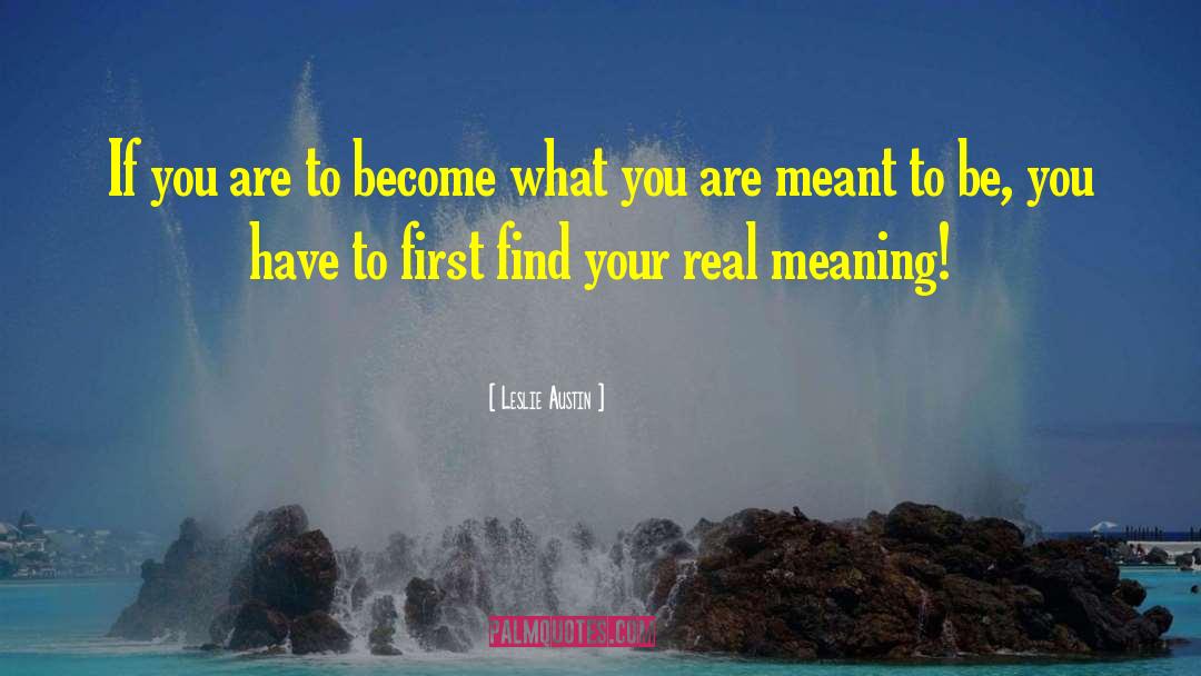 You Are Meant To Be You quotes by Leslie Austin