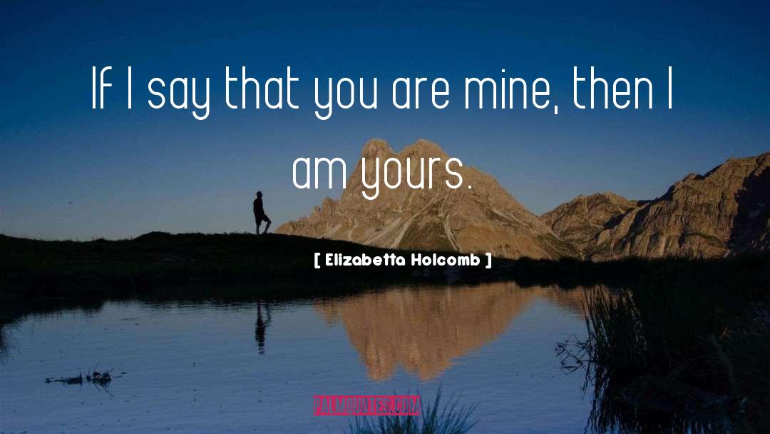 You Are Mine quotes by Elizabetta Holcomb