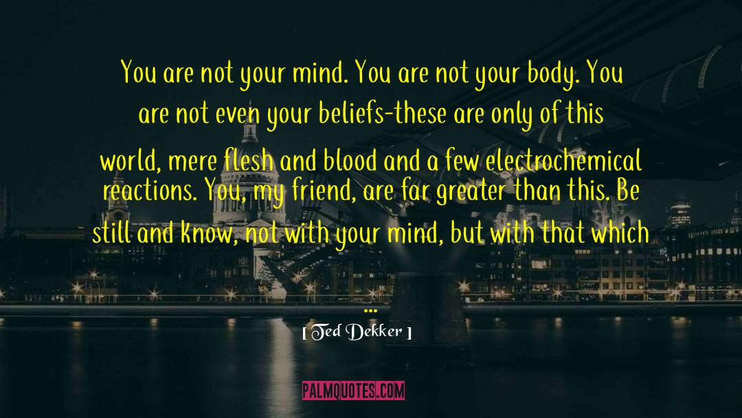 You Are My Only True Friend quotes by Ted Dekker