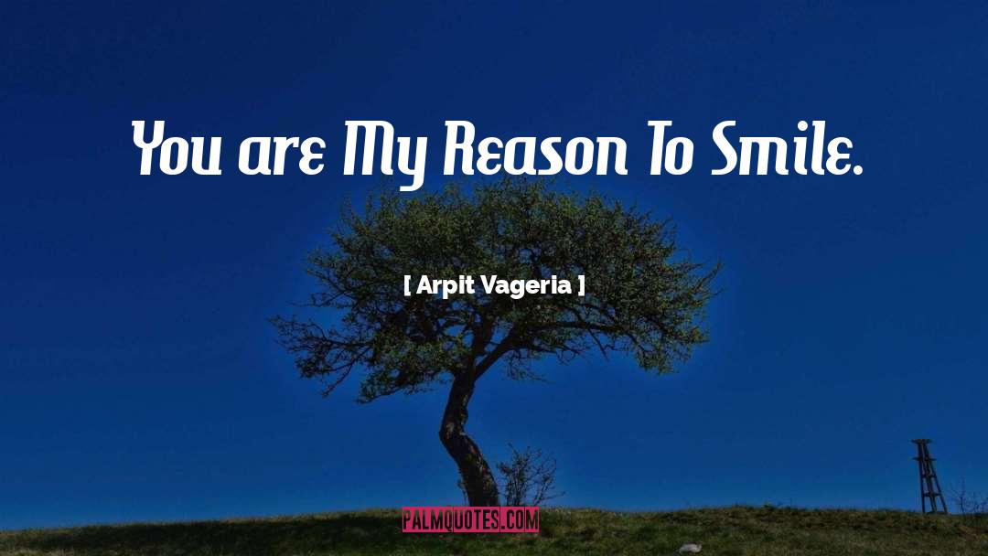 You Are My Reason To Smile quotes by Arpit Vageria