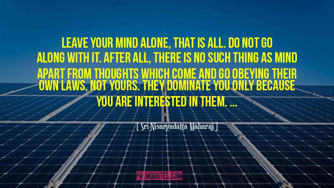 You Are Not Alone Lds quotes by Sri Nisargadatta Maharaj