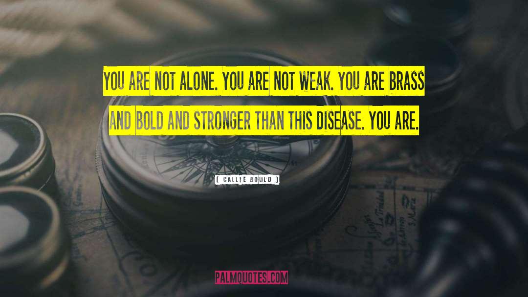 You Are Not Alone quotes by Callie Bowld