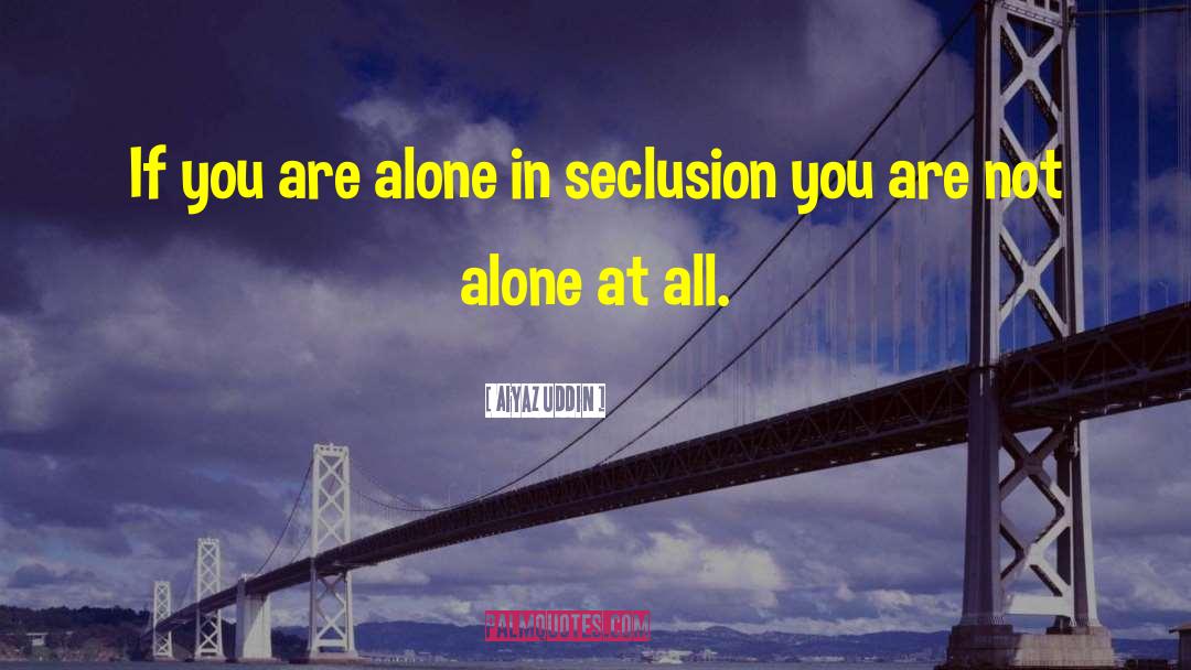 You Are Not Alone quotes by Aiyaz Uddin