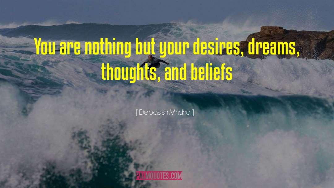 You Are Nothing But Your Desires quotes by Debasish Mridha