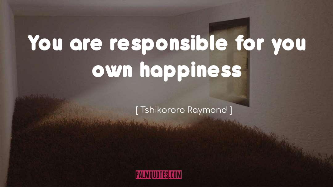 You Are Responsible For You quotes by Tshikororo Raymond