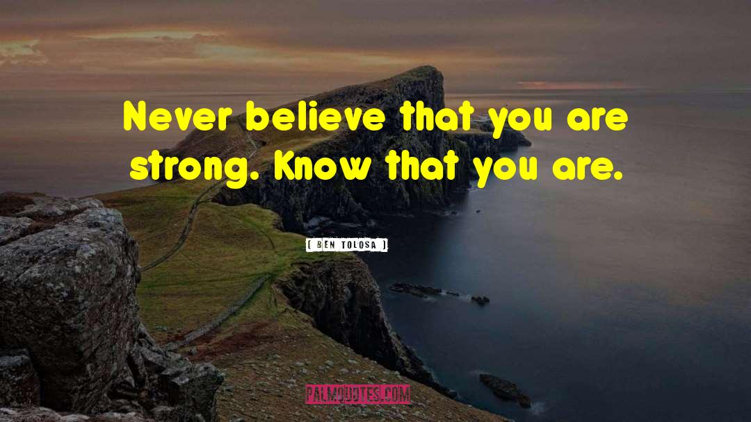 You Are Strong quotes by Ben Tolosa