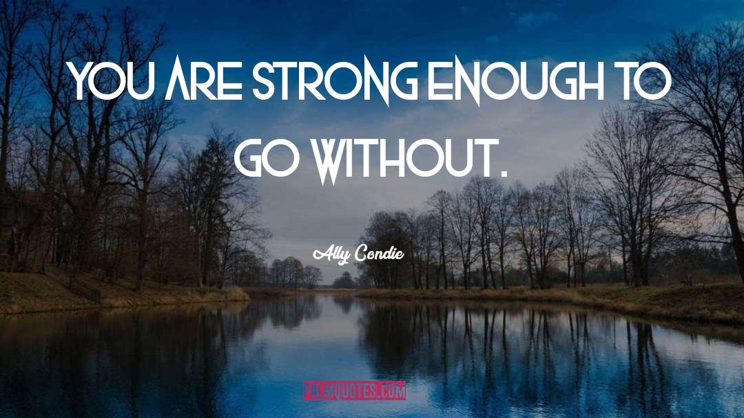You Are Strong quotes by Ally Condie
