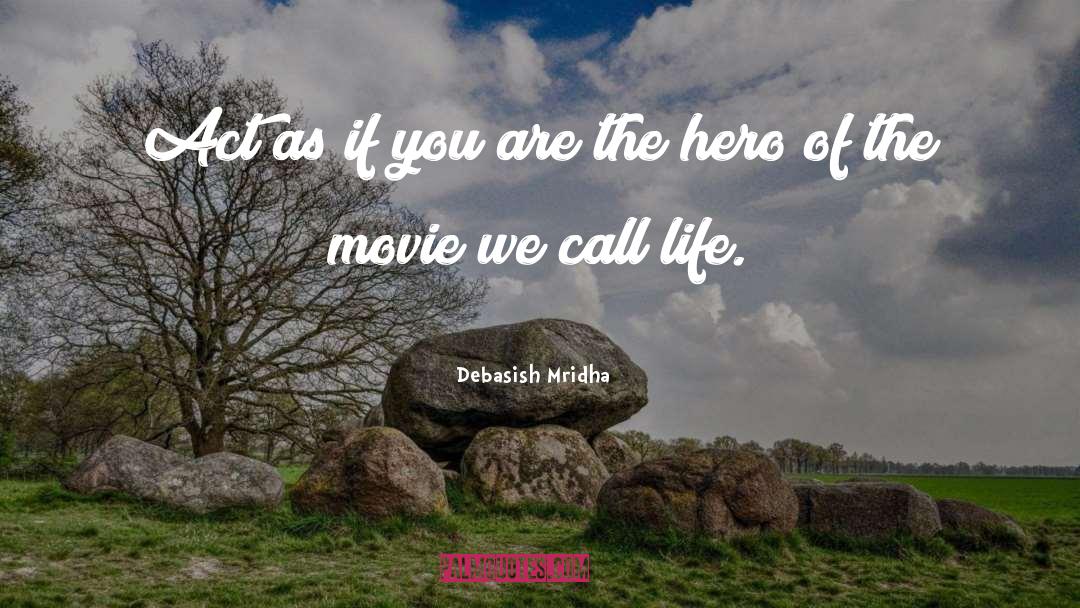 You Are The Hero quotes by Debasish Mridha