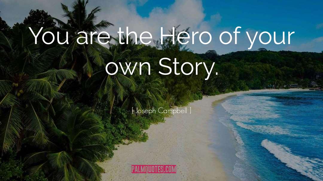 You Are The Hero quotes by Joseph Campbell