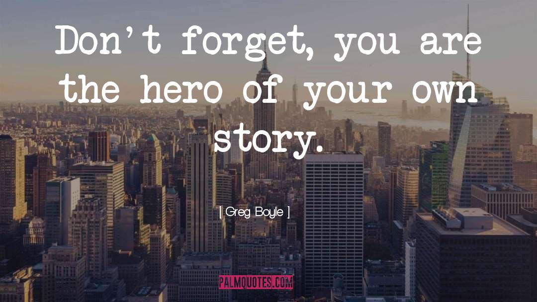 You Are The Hero quotes by Greg Boyle