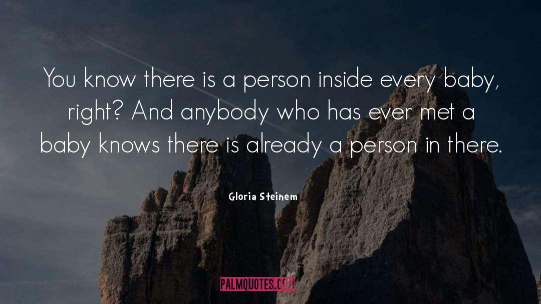 You Are The Sweetest Person I Have Ever Met quotes by Gloria Steinem