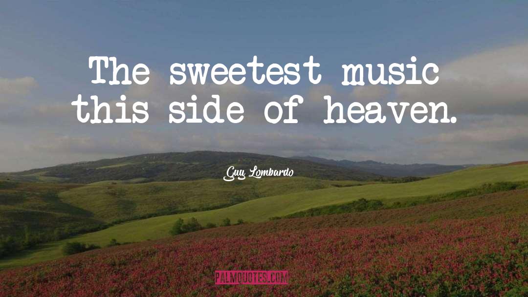 You Are The Sweetest Person I Have Ever Met quotes by Guy Lombardo
