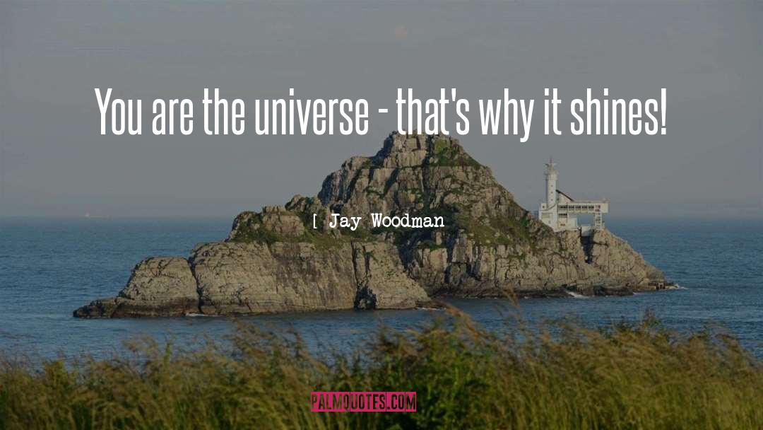 You Are The Universe quotes by Jay Woodman