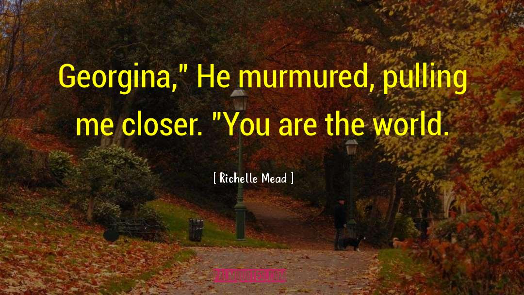 You Are The World quotes by Richelle Mead
