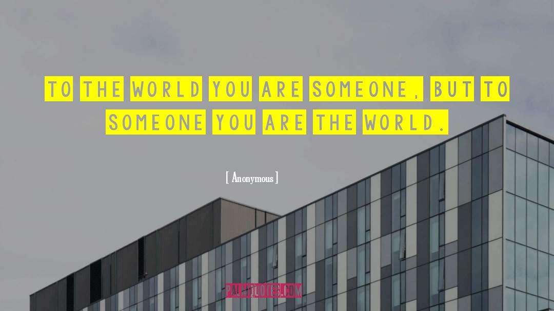 You Are The World quotes by Anonymous