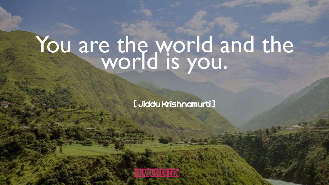 You Are The World quotes by Jiddu Krishnamurti