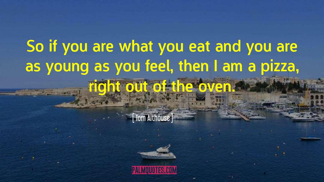 You Are What You Eat quotes by Tom Althouse