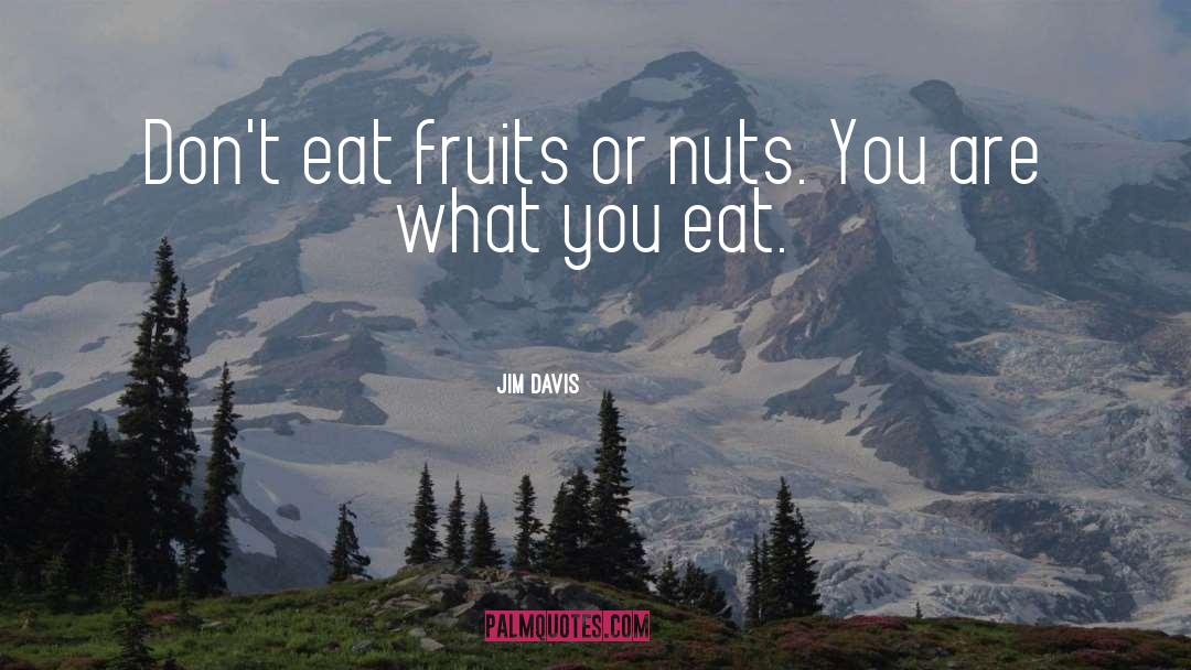 You Are What You Eat quotes by Jim Davis