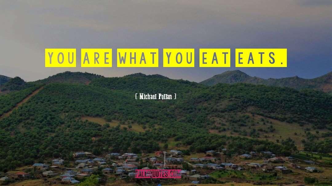 You Are What You Eat quotes by Michael Pollan